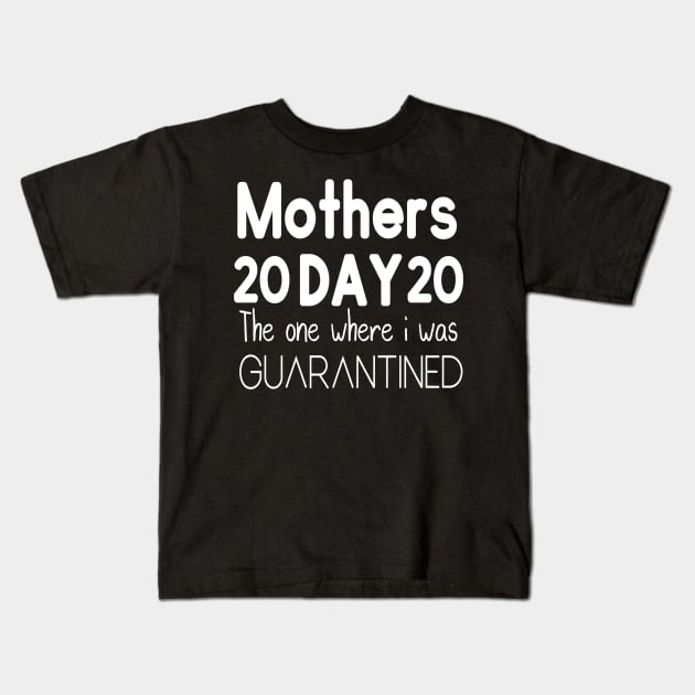 Mother's Day 2020 the one where I was quarantined Kids T-Shirt by DragonTees